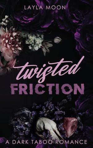 Twisted Friction by Layla Moon