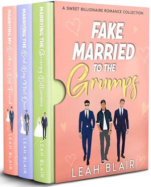 Fake Married to the Grumps: A Sweet Billionaire Romance Collection by Leah Blair