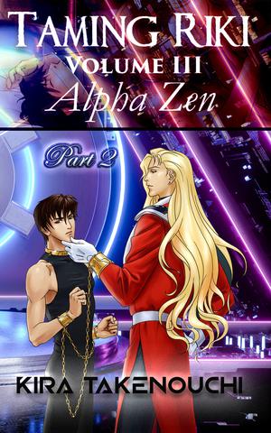 Taming Riki: Alpha Zen: Vol III, Part 2 by Kira Takenouchi