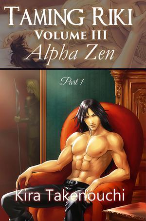Taming Riki: Alpha Zen: Volume III, Part 1 by Kira Takenouchi