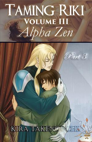 Taming Riki: Alpha Zen: Vol III, Part 3 by Kira Takenouchi