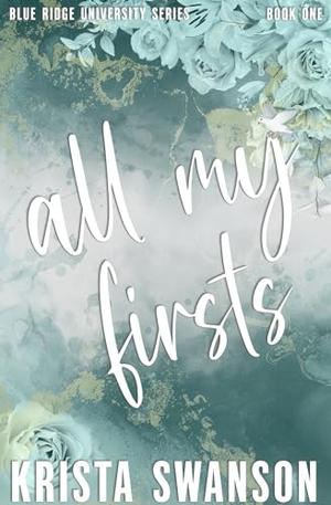 All My Firsts: Special Edition: A Steamy College Romance by Krista Swanson