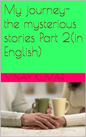My journey-the mysterious stories Part 2 by Vinay Kumar