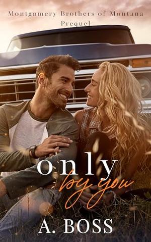Only by You by A. Boss