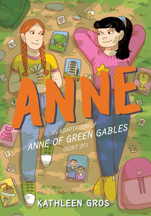Anne: An Adaptation of Anne of Green Gables by Kathleen Gros