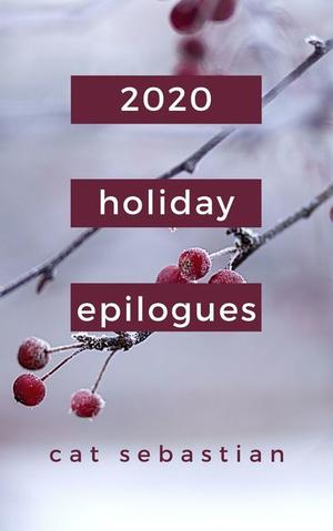 Holiday Epilogues 2020 by Cat Sebastian