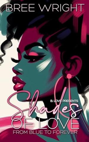 Shades of Love: From Blue to Forever by Bree Wright