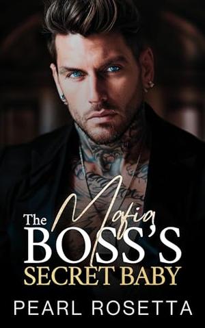 The Mafia Boss's Secret Baby by Pearl Rosetta