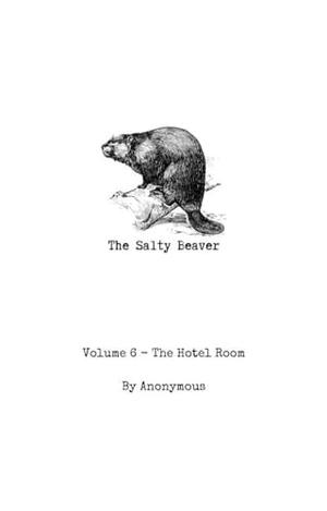 The Salty Beaver Volume 6 - The Hotel Room by Anonymous