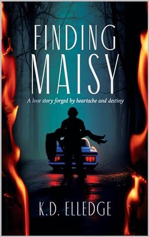 FINDING MAISY: A love story forged by heartache and destiny by K.D. Elledge, Maryssa Gordon