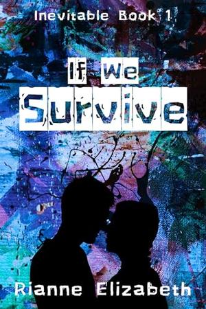 If We Survive (Inevitable) by Rianne Elizabeth