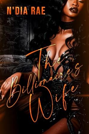 The Billionaire's Wife by N'Dia Rae