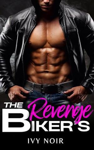 The Biker's Revenge: An Enemies to Lovers, Forbidden Love, Bad Boy Redemption, Alpha Hero Short Story Romance (The Biker's Desire Collection #2)