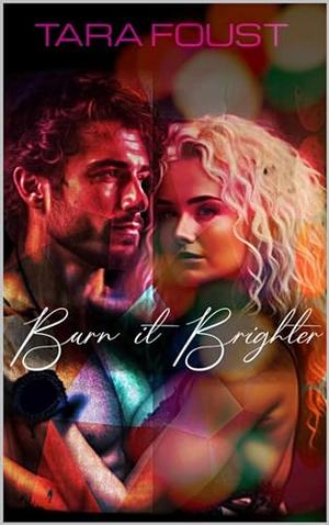 Burn it Brighter by Tara Foust, Adam Bower