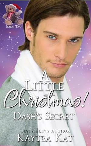 A Little Christmas: Dash's Secret by Kaytea Kat