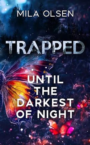 Trapped: Until The Darkest Of Night by Mila Olsen