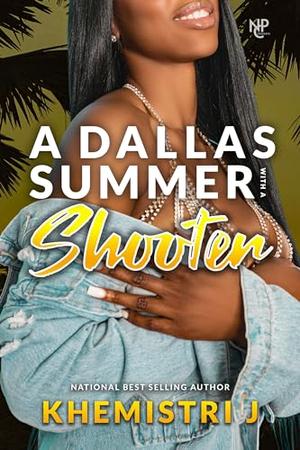A Dallas Summer with A Shooter by Khemistri J.