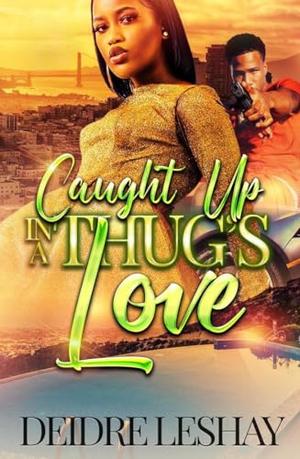 Caught up in a Thugs Love by Deidre Leshay