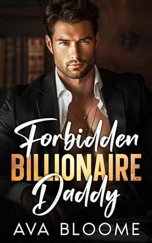 Forbidden Billionaire Daddy by Ava Bloome