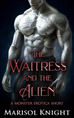 The Waitress and The Alien: A Monster Erotica Short by Marisol Knight