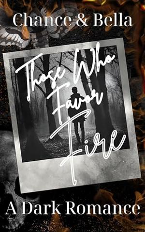 Those Who Favor Fire by Chance Christopher, Bella Liddell