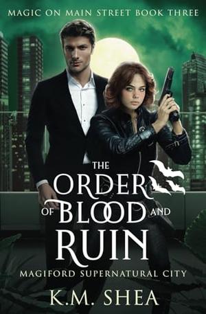 The Order of Blood and Ruin: Magiford Supernatural City by K. M. Shea