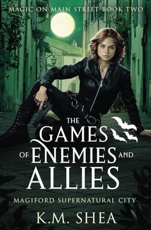 The Games of Enemies and Allies: Magiford Supernatural City by K. M. Shea