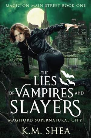 The Lies of Vampires and Slayers: Magiford Supernatural City by K. M. Shea