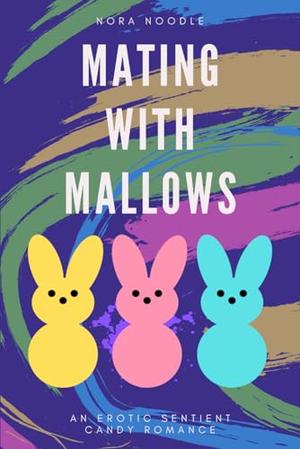Mating with Mallows: An Erotic Sentient Candy Romance by Nora Noodle
