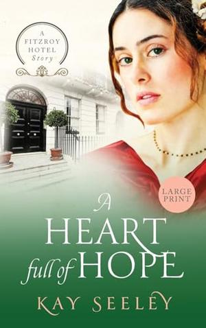 A Heart full of Hope: Large Print Edition by Kay Seeley