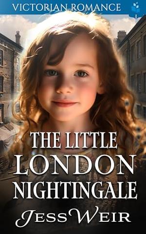 The Little London Nightingale: Victorian Romance by Jess Weir