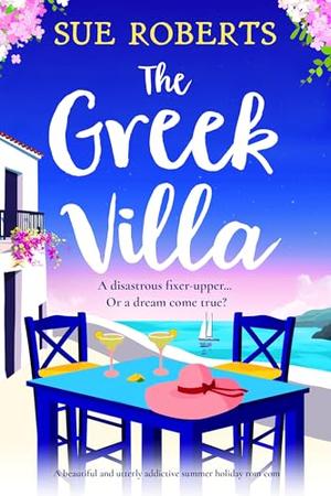 The Greek Villa: A beautiful and utterly addictive summer holiday rom com by Sue Roberts