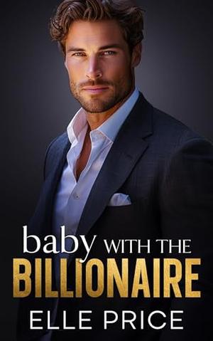 Baby With The Billionaire: A Boss Best Friend's Brother Romance by Elle Price