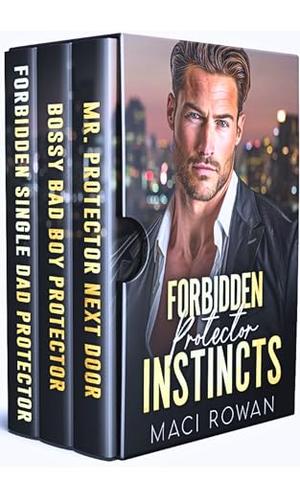 Forbidden Protector Instincts: A Forced Proximity Billionaire Romance Box Set by Maci Rowan