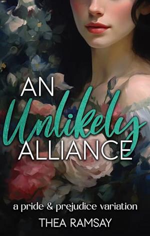 An Unlikely Alliance: A Pride and Prejudice Variation by Thea Ramsay