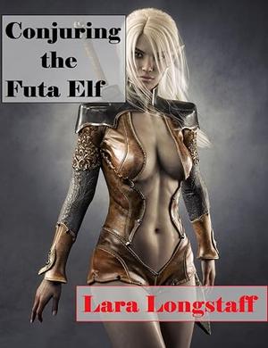 Conjuring the Futa Elf: Futa on Female by Lara Longstaff