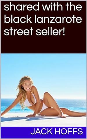 shared with the black lanzarote street seller! by jack hoffs