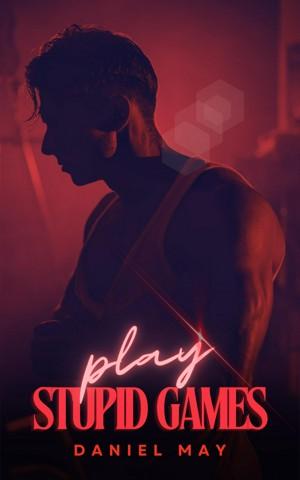 Play Stupid Games by Daniel May