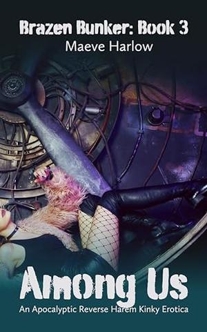 Among Us: An Apocalyptic Reverse Harem Kinky Erotica (Brazen Bunker #3)