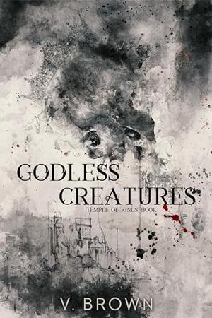 Godless Creatures : A Dark Romance by V. Brown