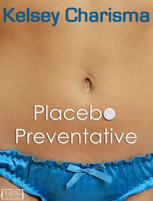 Placebo Preventative by Kelsey Charisma