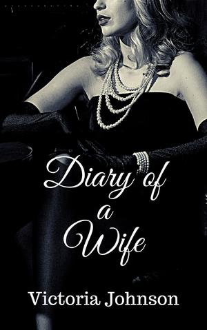 Diary of a Wife by Victoria Johnson