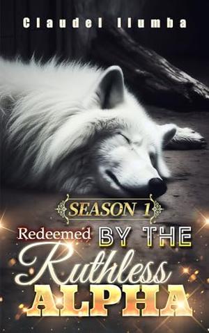 Redeemed by the Ruthless Alpha season 1 by Idealnk Six Cats