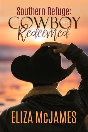 Southern Refuge: Cowboy Redeemed: A Sweet Second-Chance, Small-Town Cowboy Romance by Eliza McJames
