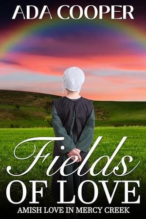 Fields of Love: Amish Love in Mercy Creek by Ada Cooper
