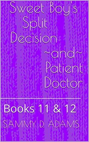 The Dominant Doctor Volume 6: Sweet Boy's Split Decision ~and~ Patient Doctor by Sammy D. Adams