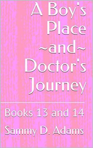 Dominant Doctor Volume 7: A Boy's Place ~and~ Doctor's Journey by Sammy D. Adams