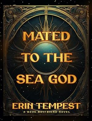 Mated To The Sea God: A Book Boyfriend Novel by Erin Tempest