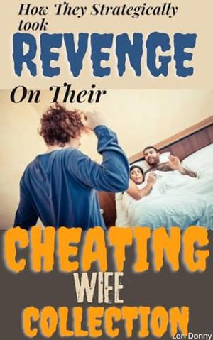 How They Strategically Took Revenge On Their Cheating Wife Collection: by Lori Donny