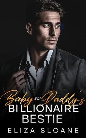 Baby for Daddy's Billionaire Bestie: A Forbidden Age-Gap Romance by Eliza Sloane